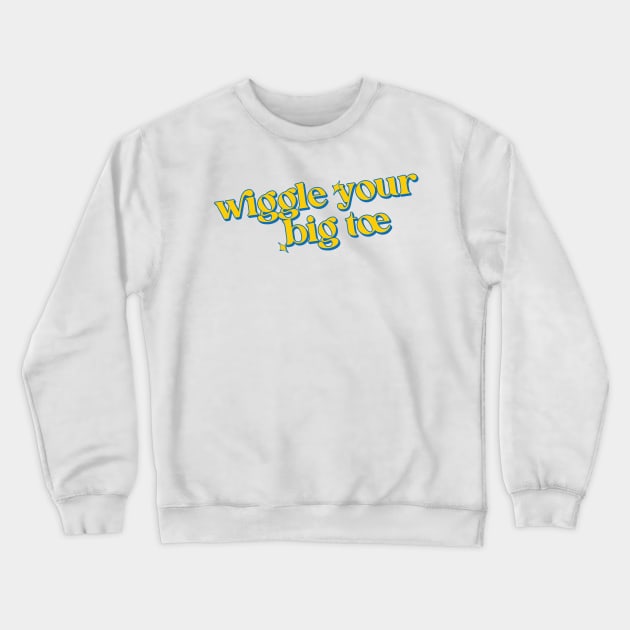 Wiggle your big toe Crewneck Sweatshirt by Trendsdk